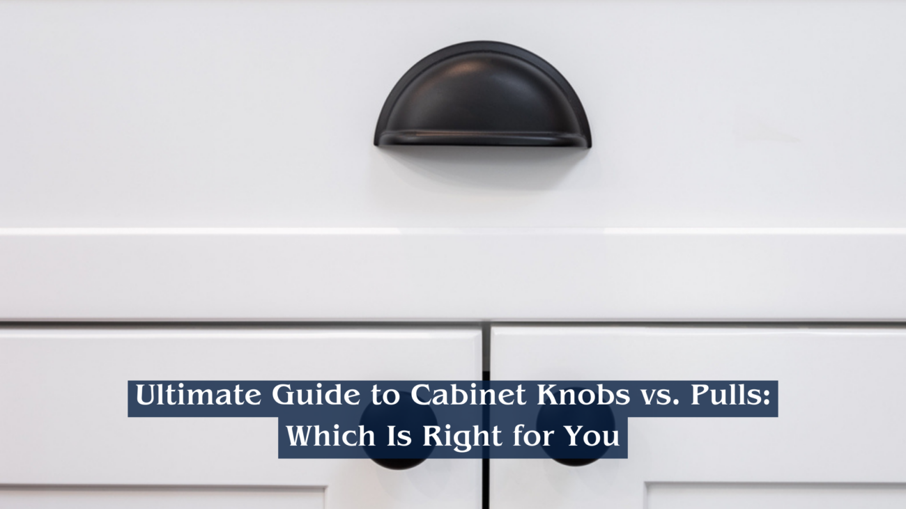 Guide to Cabinet Knobs vs Pulls Which is Right for You