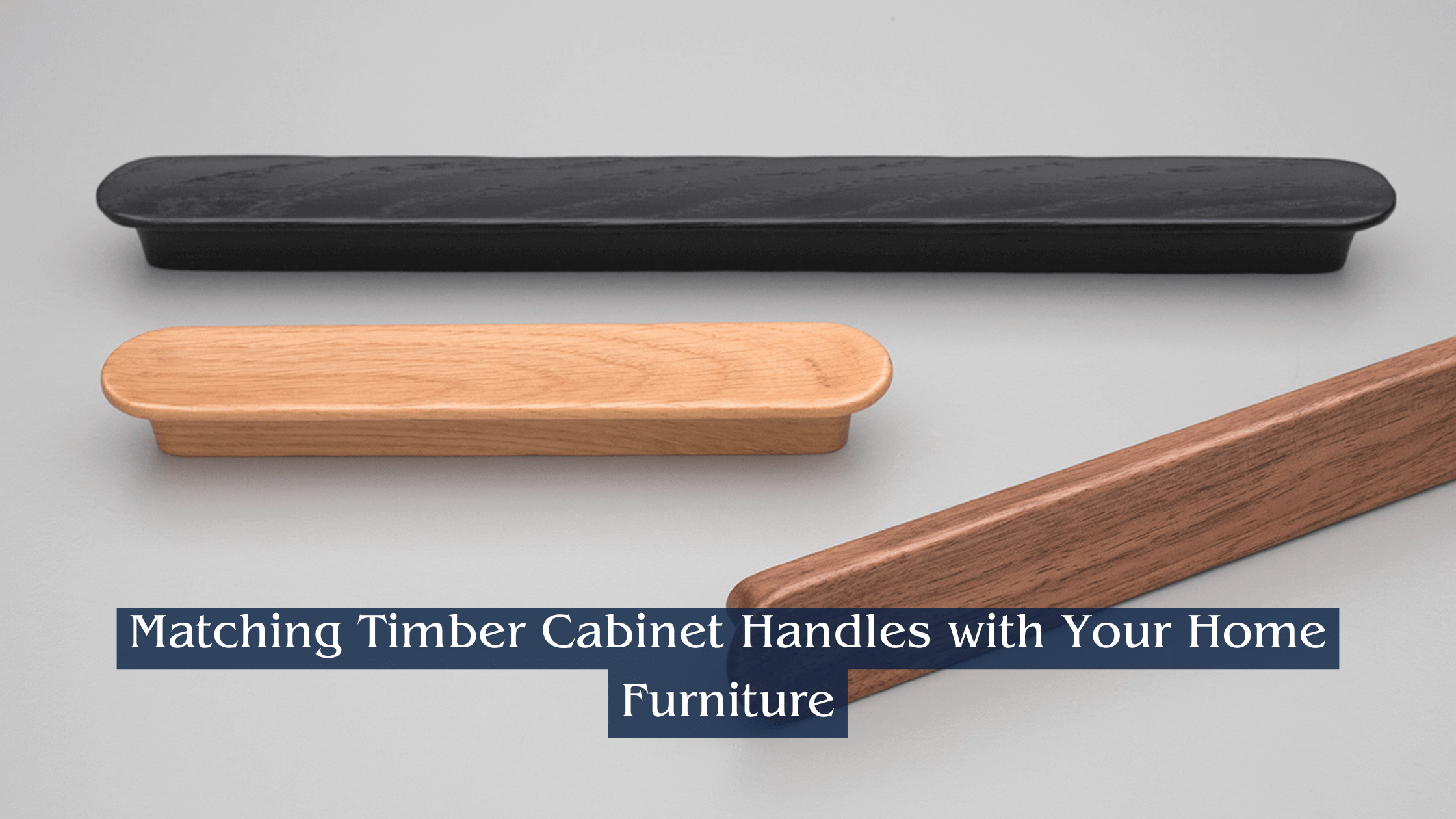 Matching Timber Cabinet Handles With Your Home Furniture